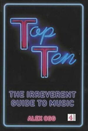 Top Ten - Irreverent Guide to Music by Alex Ogg