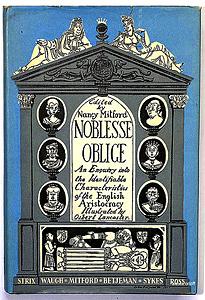 Noblesse Oblige: An Enquiry into the Identifiable Characteristics of the English Aristocracy by Nancy Mitford