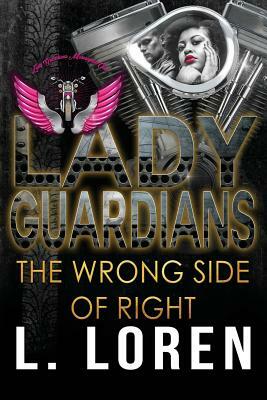 Lady Guardians: The Wrong Side of Right by L. Loren, Lady Guardians