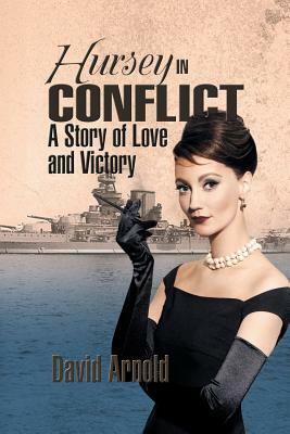 Hursey in Conflict: A Story of Love and Victory by David Arnold