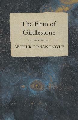 The Firm of Girdlestone by Arthur Conan Doyle