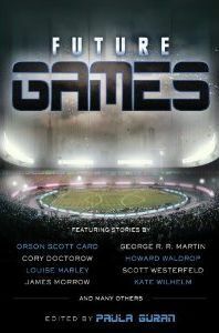 Future Games by Scott Westerfeld, Cory Doctorow, Paula Guran, Howard Waldrop, Genevieve Williams, George R.R. Martin, Louise Marley, Orson Scott Card, John Shirley