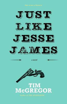 Just Like Jesse James by Tim McGregor