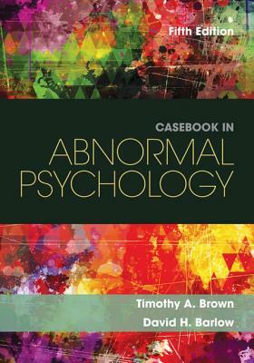 Casebook in Abnormal Psychology by David H. Barlow, Timothy A. Brown