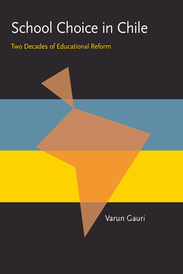 School Choice In Chile: Two Decades of Educational Reform by Varun Gauri