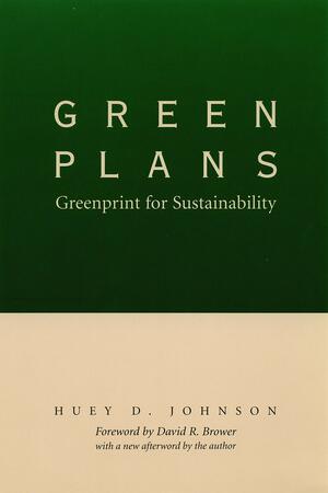 Green Plans: Greenprint for Sustainability by Huey D. Johnson, David Brower