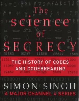 The science of secrecy: The secret history of codes and codebreaking by Simon Singh