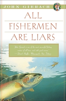 All Fishermen Are Liars by John Gierach