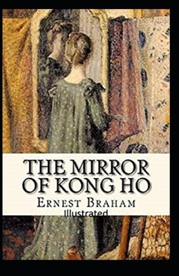 The Mirror of Kong Ho Illustrated by Ernest Bramah