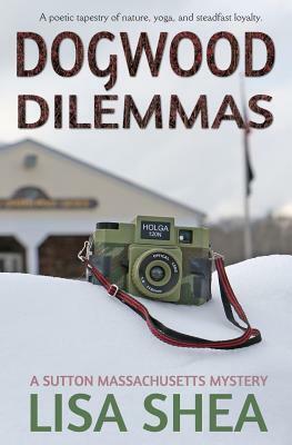 Dogwood Dilemmas - A Sutton Massachusetts Mystery by Lisa Shea