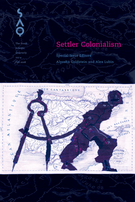 Settler Colonialism by Alyosha Goldstein, Alex Lubin