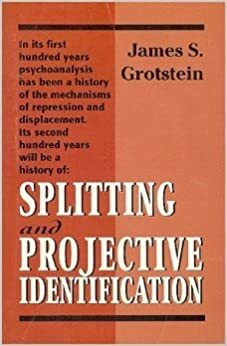 Splitting and Projective Identification by James S. Grotstein