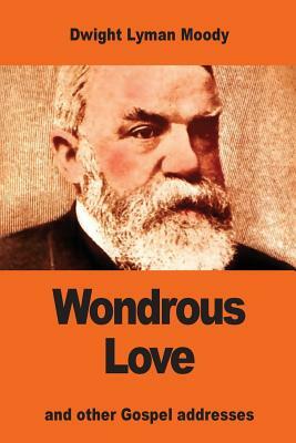 Wondrous Love: and other Gospel addresses by Dwight Lyman Moody