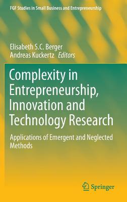 Complexity in Entrepreneurship, Innovation and Technology Research: Applications of Emergent and Neglected Methods by 