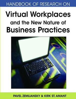 Handbook of Research on Virtual Workplaces and the New Nature of Business Practices by Pavel Zemliansky, Kirk St Amant