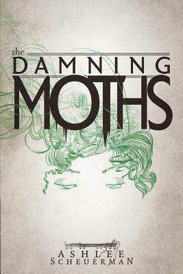 The Damning Moths by Ashlee Scheuerman