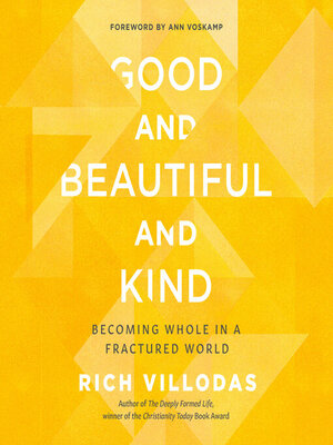 Good and Beautiful and Kind - Becoming Whole in a Fractured World by Rich Villodas