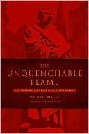 The Unquenchable Flame: Discovering the Heart of the Reformation by Michael Reeves