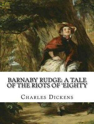 Barnaby Rudge a Tale of the Riots of 'eighty by Charles Dickens, Charles Dickens