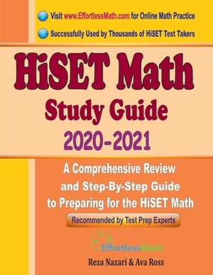 HiSET Math Study Guide 2020 - 2021: A Comprehensive Review and Step-By-Step Guide to Preparing for the HiSET Math by Reza Nazari, Ava Ross