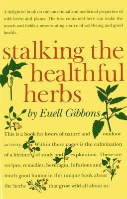 Stalking the Healthful Herbs by Euell Gibbons