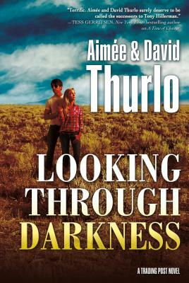 Looking Through Darkness: A Trading Post Novel by David Thurlo, Aimée Thurlo