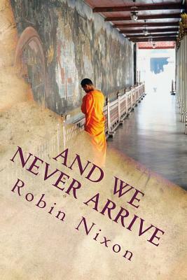 And We Never Arrive by Robin Nixon