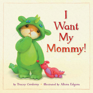 I Want My Mommy! by Tracey Corderoy
