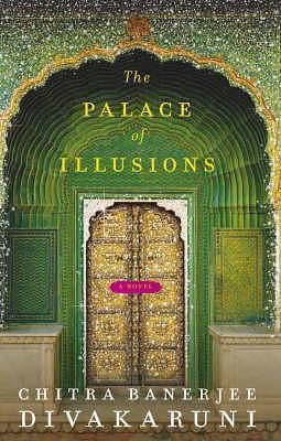 The Palace of Illusions - 2008 publication. by Chitra Banerjee Divakaruni, Chitra Banerjee Divakaruni