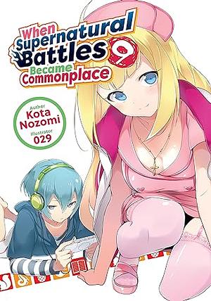 When Supernatural Battles Became Commonplace: Volume 9 by Kota Nozomi