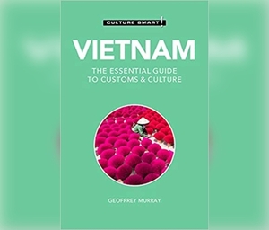 Vietnam - Culture Smart!: The Essential Guide to Customs & Culture by Geoffrey Murray