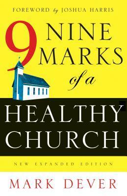 Nine Marks of a Healthy Church by Mark Dever