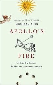 Apollo's Fire: A Journey Through the Extraordinary Wonders of an Ordinary Day by Michael Sims