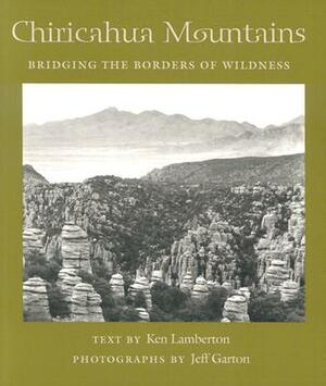 Chiricahua Mountains: Bridging the Borders of Wildness by Ken Lamberton