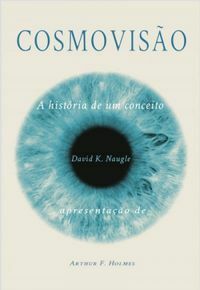 Cosmovisão: A História de um Conceito by David K. Naugle