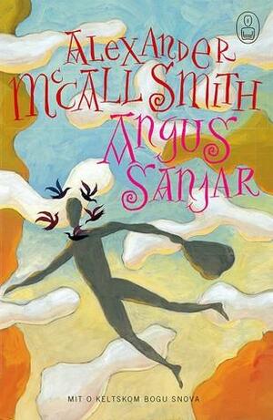 Angus sanjar : Mit o keltskom bogu snova by Alexander McCall Smith