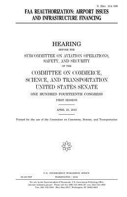 FAA reauthorization: airport issues and infrastructure financing by United States Congress, United States House of Senate, Committee On Commerce