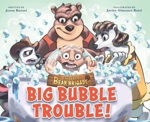 The Great Bear Brigade: Big Bubble Trouble! by Jason Kutasi