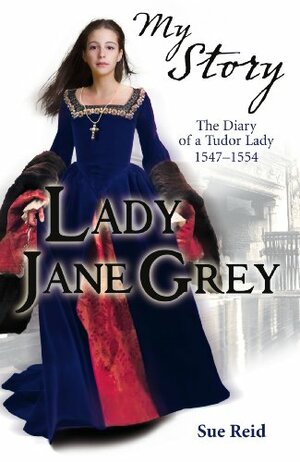 My Story: Lady Jane Grey by Sue Reid
