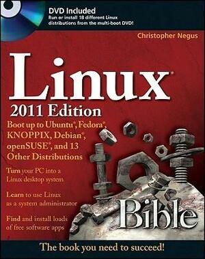 Linux Bible 2011 Edition: Boot up to Ubuntu, Fedora, KNOPPIX, Debian, openSUSE, and 13 Other Distributions by Christopher Negus