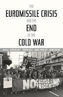 The Euromissile Crisis and the End of the Cold War by Frédéric Bozo, Leopoldo Nuti, Bernd Rother, Marie-Pierre Rey