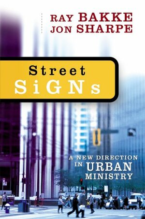 Street Signs: A New Direction in Urban Ministry by Raymond J. Bakke, Jon Sharpe