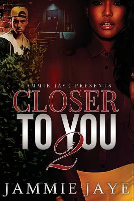 Closer To You 2 by Jammie Jaye