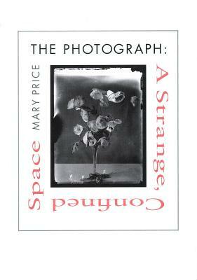 The Photograph: A Strange, Confined Space by Mary Price