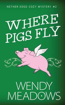 Where Pigs Fly by Wendy Meadows