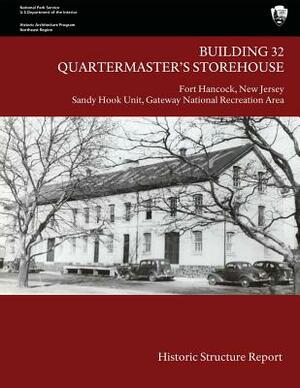 Building 32 Quartermaster's Storehouse, Fort Hancock: Historic Structure Report by U. S. Department National Park Service, Judith Q. Sullivan