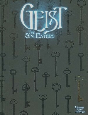 Geist: The Sin-Eaters by John Snead, Jesse Heinig, Christopher Simmons, Malcolm Sheppard, Jess Hartley, Matthew McFarland, Travis Stout, Chuck Wendig, Wood Ingham, John Newman, Stewart Wilson, Alan Alexander