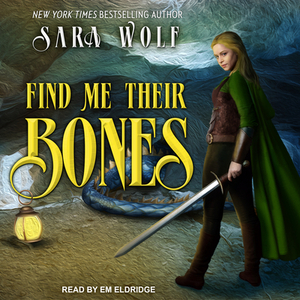 Find Me Their Bones by Sara Wolf