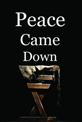 Peace Came Down: A Christmas Devotional by Christopher Russell