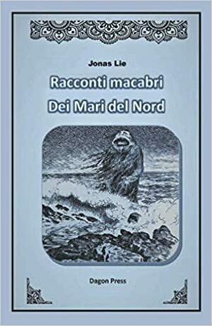 Racconti macabri dei Mari del Nord by Jonas Lie